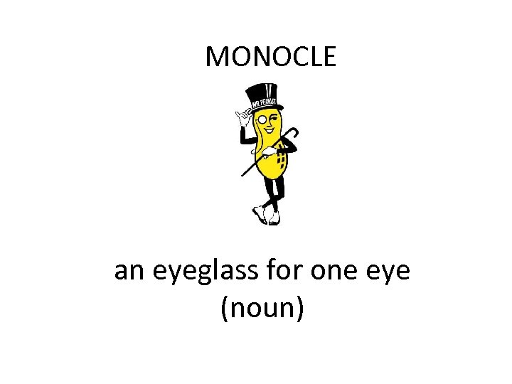 MONOCLE an eyeglass for one eye (noun) 