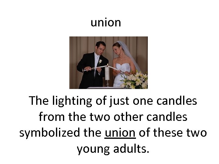 union The lighting of just one candles from the two other candles symbolized the