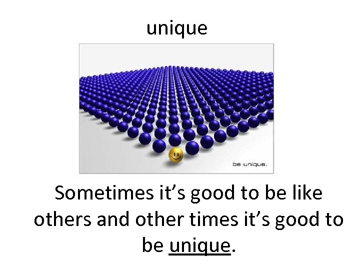 unique Sometimes it’s good to be like others and other times it’s good to