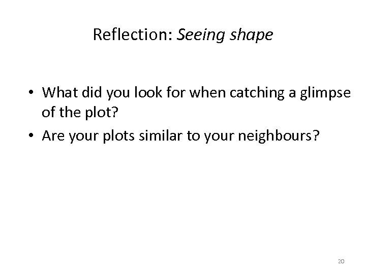Reflection: Seeing shape • What did you look for when catching a glimpse of