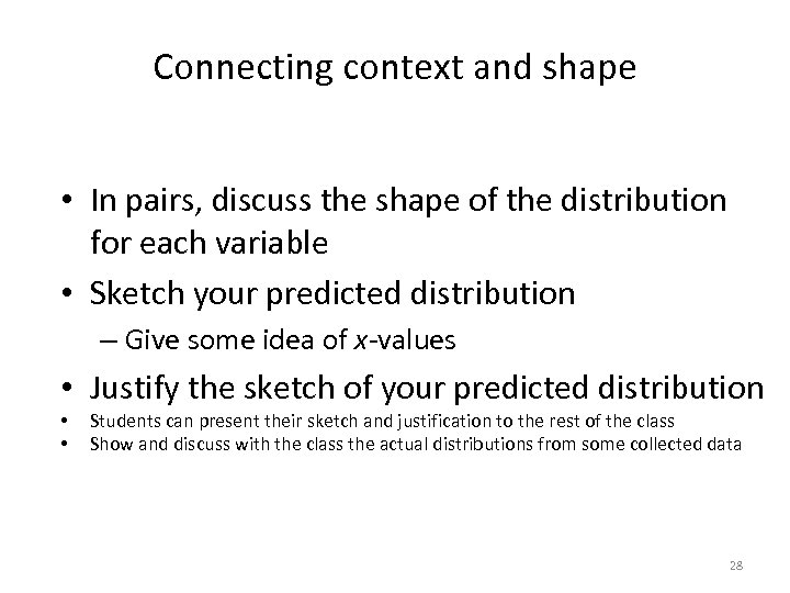 Connecting context and shape • In pairs, discuss the shape of the distribution for