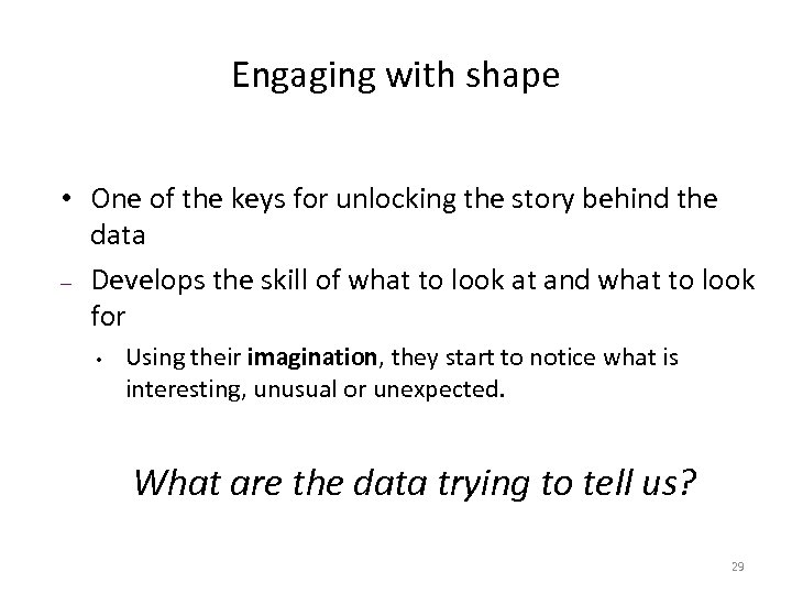 Engaging with shape • One of the keys for unlocking the story behind the