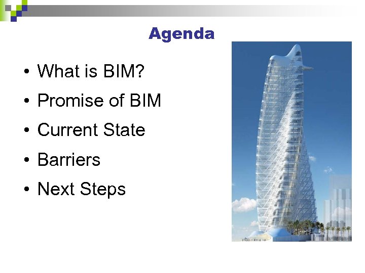 Agenda • What is BIM? • Promise of BIM • Current State • Barriers