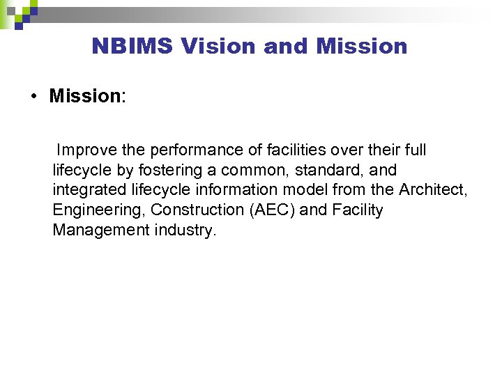 NBIMS Vision and Mission • Mission: Improve the performance of facilities over their full