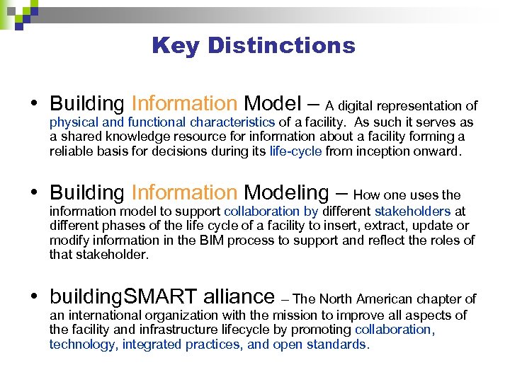 Key Distinctions • Building Information Model – A digital representation of physical and functional