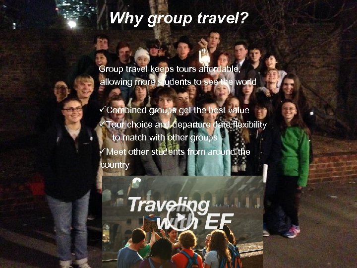 Why group travel? Group travel keeps tours affordable, allowing more students to see the