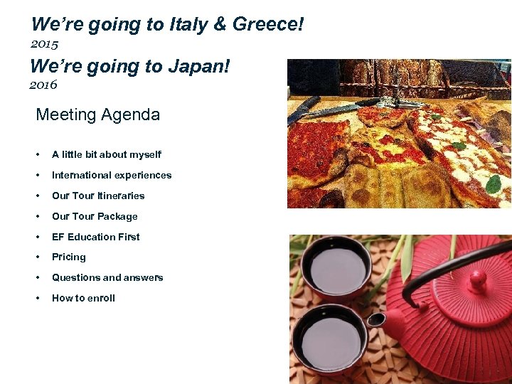 We’re going to Italy & Greece! 2015 We’re going to Japan! 2016 Meeting Agenda