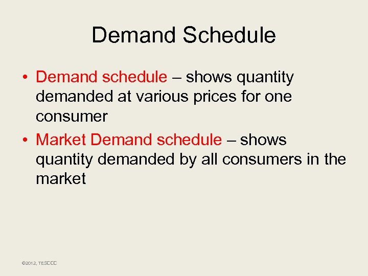 Demand Schedule • Demand schedule – shows quantity demanded at various prices for one