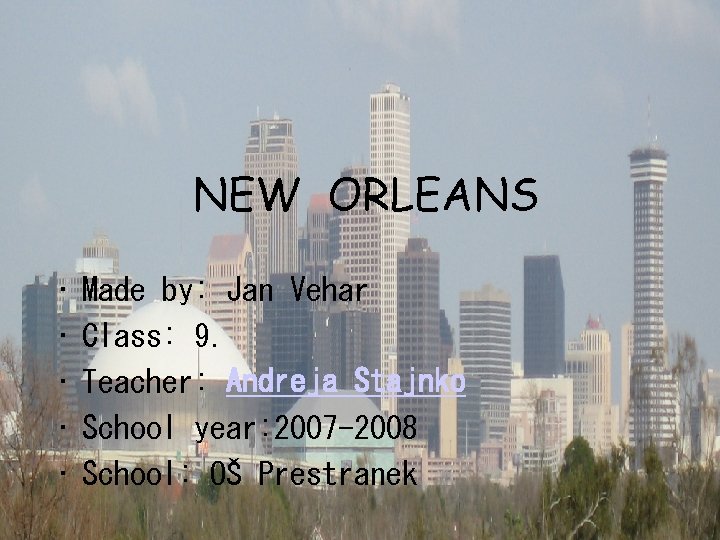 NEW ORLEANS • • • Made by: Jan Vehar Class: 9. Teacher: Andreja Stajnko