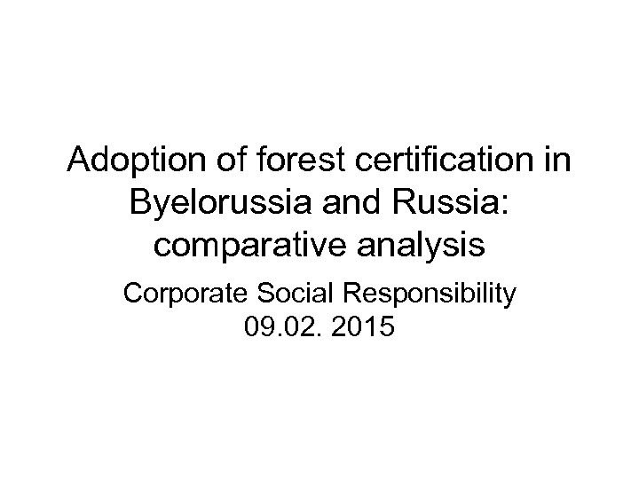 Adoption of forest certification in Byelorussia and Russia: comparative analysis Corporate Social Responsibility 09.