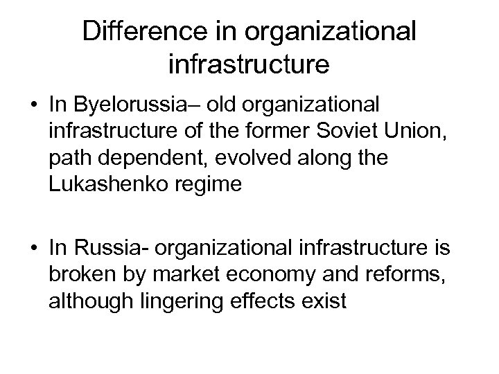 Difference in organizational infrastructure • In Byelorussia– old organizational infrastructure of the former Soviet