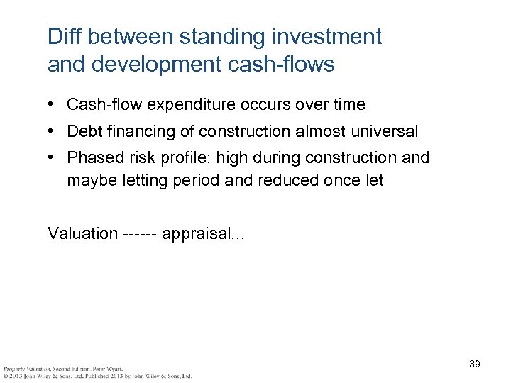 Diff between standing investment and development cash-flows • Cash-flow expenditure occurs over time •