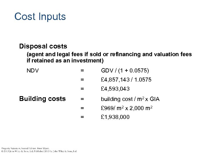 Cost Inputs Disposal costs (agent and legal fees if sold or refinancing and valuation