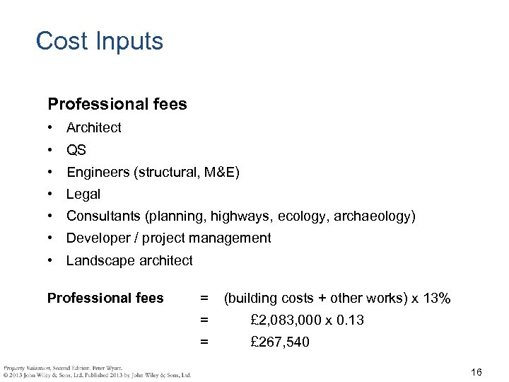 Cost Inputs Professional fees • Architect • QS • Engineers (structural, M&E) • Legal