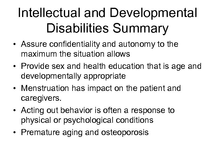 Intellectual and Developmental Disabilities Summary • Assure confidentiality and autonomy to the maximum the