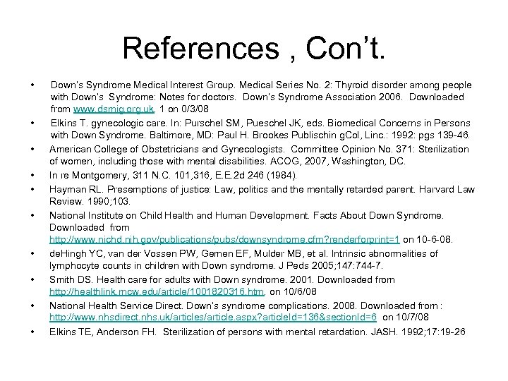 References , Con’t. • • • Down’s Syndrome Medical Interest Group. Medical Series No.