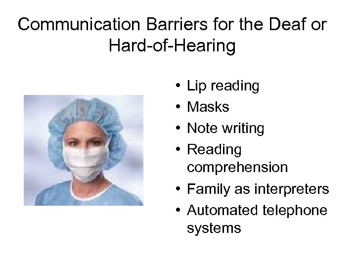 Communication Barriers for the Deaf or Hard-of-Hearing • • Lip reading Masks Note writing