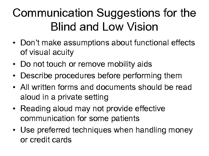 Communication Suggestions for the Blind and Low Vision • Don’t make assumptions about functional