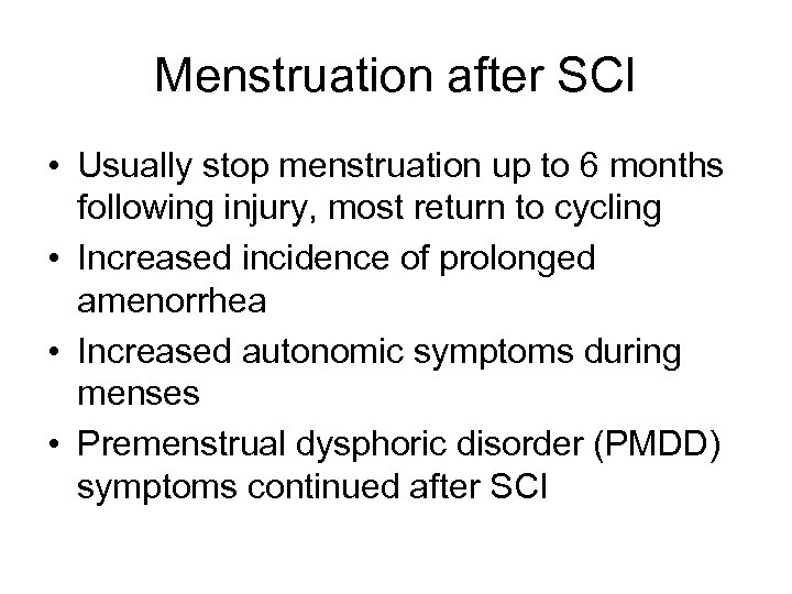 Menstruation after SCI • Usually stop menstruation up to 6 months following injury, most