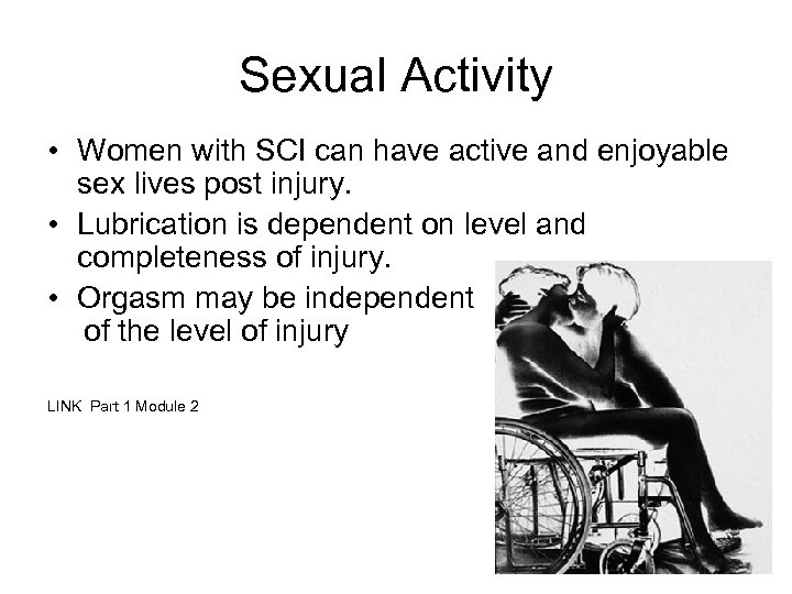 Sexual Activity • Women with SCI can have active and enjoyable sex lives post