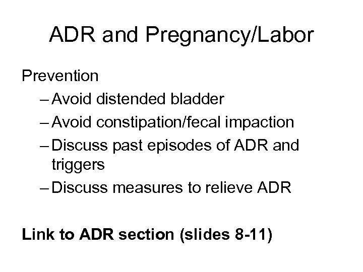 ADR and Pregnancy/Labor Prevention – Avoid distended bladder – Avoid constipation/fecal impaction – Discuss