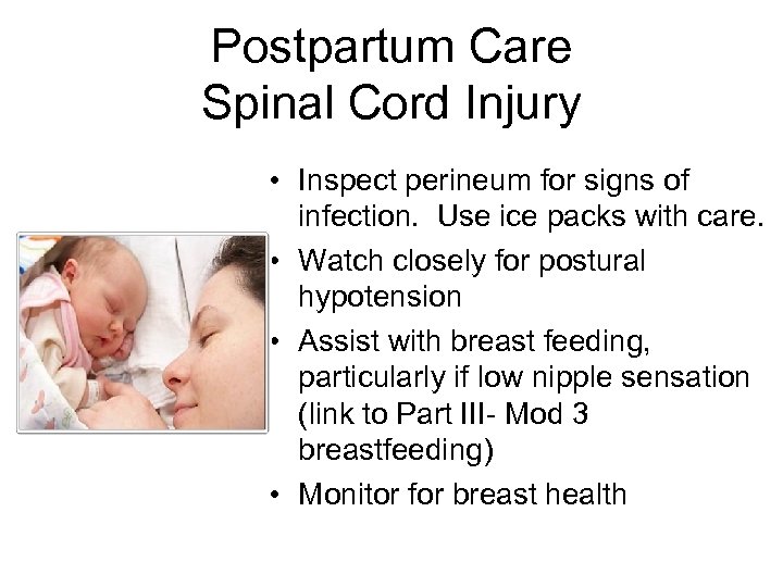 Postpartum Care Spinal Cord Injury • Inspect perineum for signs of infection. Use ice