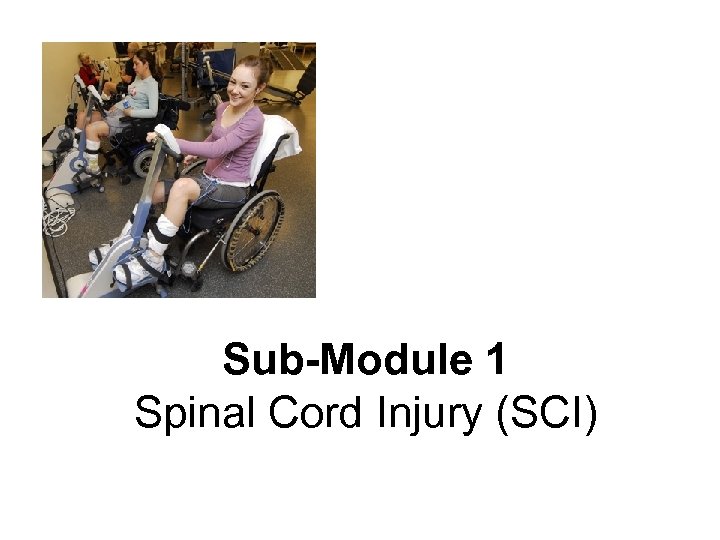Sub-Module 1 Spinal Cord Injury (SCI) 