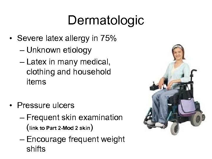 Dermatologic • Severe latex allergy in 75% – Unknown etiology – Latex in many