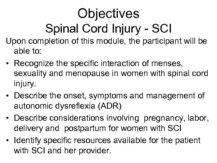 Objectives Spinal Cord Injury - SCI Upon completion of this module, the participant will