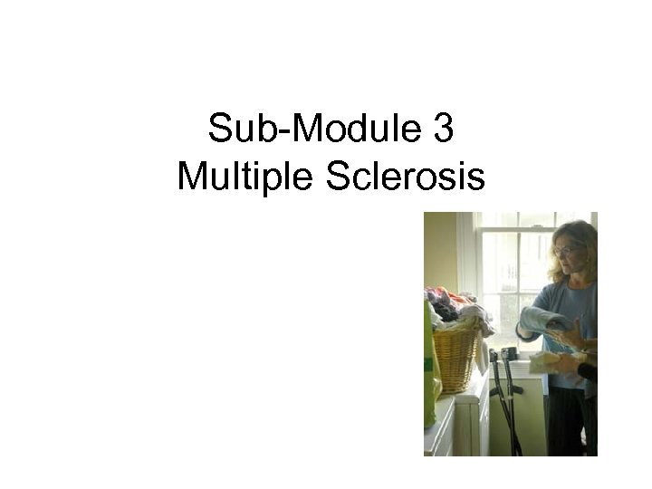 Sub-Module 3 Multiple Sclerosis 