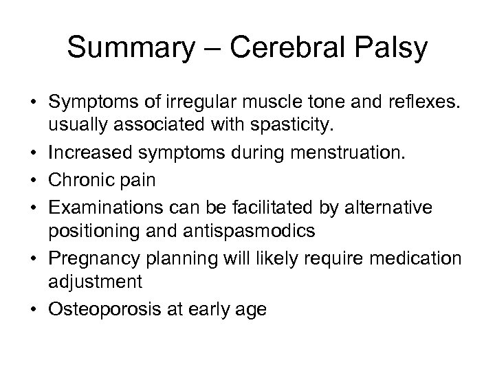 Summary – Cerebral Palsy • Symptoms of irregular muscle tone and reflexes. usually associated