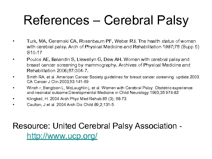 References – Cerebral Palsy • • • Turk, MA, Geremski CA, Rosenbaum PF, Weber