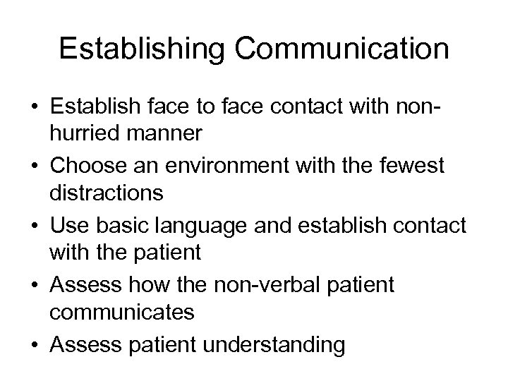 Establishing Communication • Establish face to face contact with nonhurried manner • Choose an