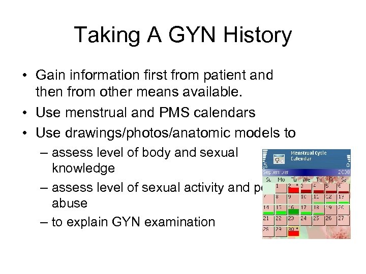 Taking A GYN History • Gain information first from patient and then from other