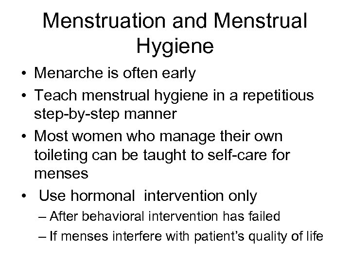 Menstruation and Menstrual Hygiene • Menarche is often early • Teach menstrual hygiene in