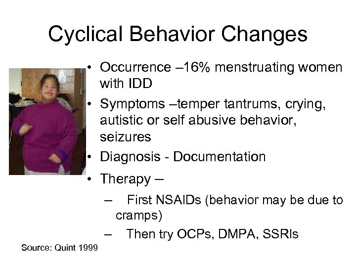 Cyclical Behavior Changes • Occurrence – 16% menstruating women with IDD • Symptoms –temper