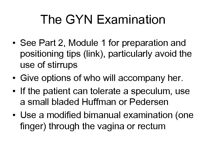 The GYN Examination • See Part 2, Module 1 for preparation and positioning tips