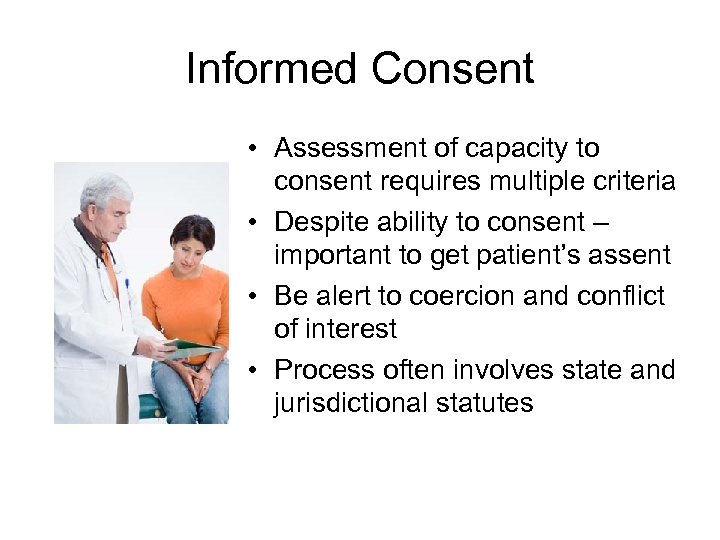 Informed Consent • Assessment of capacity to consent requires multiple criteria • Despite ability