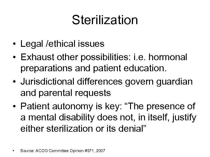 Sterilization • Legal /ethical issues • Exhaust other possibilities: i. e. hormonal preparations and