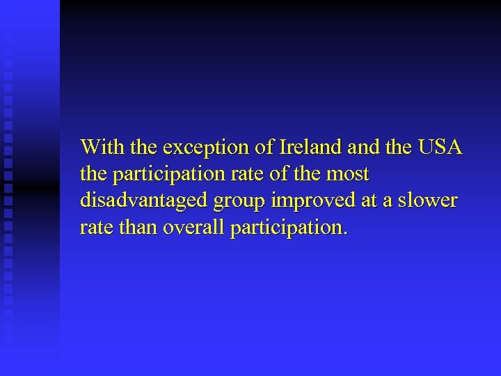 With the exception of Ireland the USA the participation rate of the most disadvantaged