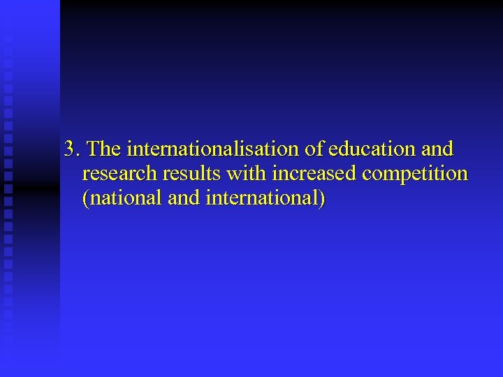3. The internationalisation of education and research results with increased competition (national and international)