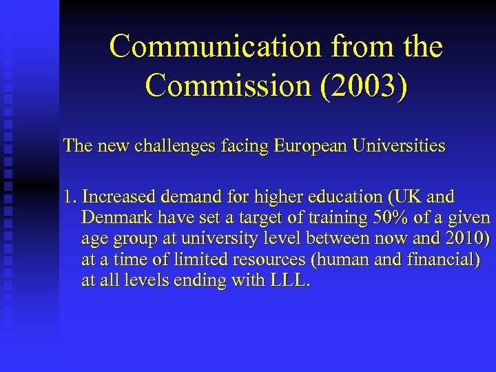 Communication from the Commission (2003) The new challenges facing European Universities 1. Increased demand