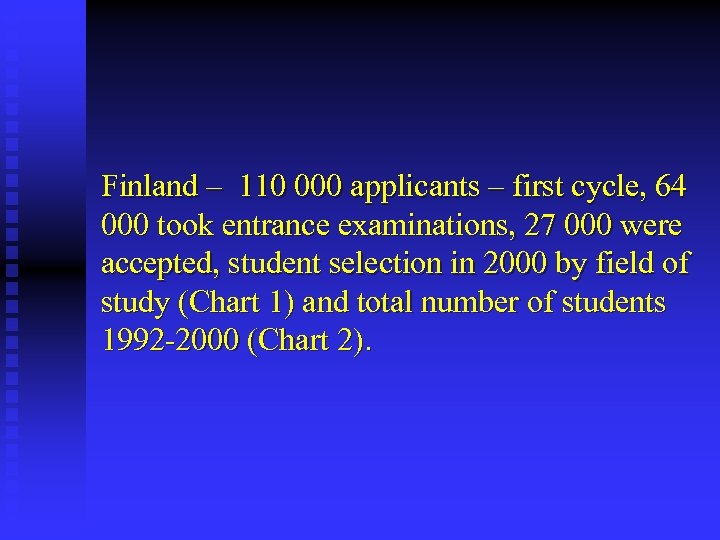 Finland – 110 000 applicants – first cycle, 64 000 took entrance examinations, 27