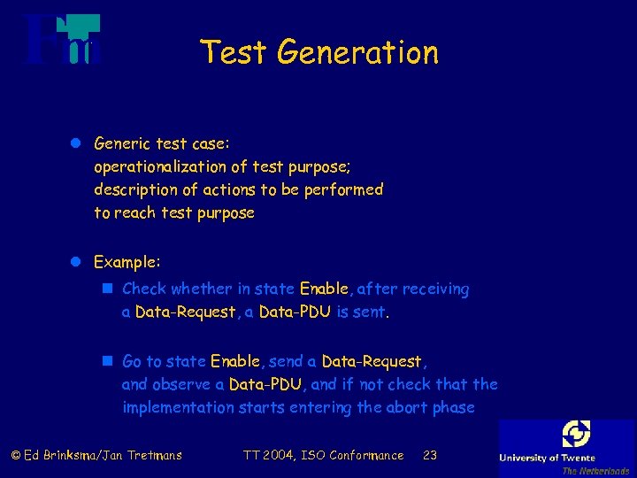 Test Generation l Generic test case: operationalization of test purpose; description of actions to