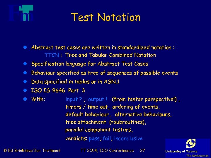 Test Notation l Abstract test cases are written in standardized notation : TTCN :