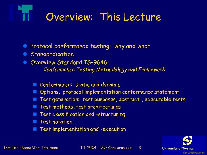 Overview: This Lecture l Protocol conformance testing: why and what l Standardization l Overview