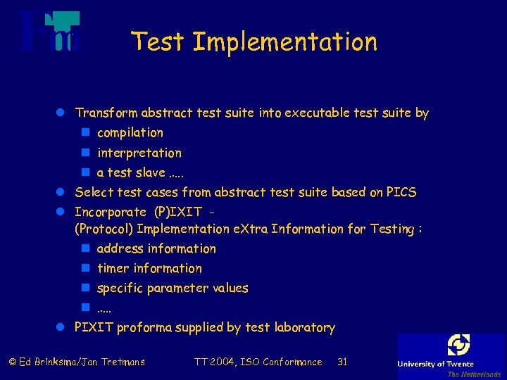 Test Implementation l Transform abstract test suite into executable test suite by n compilation