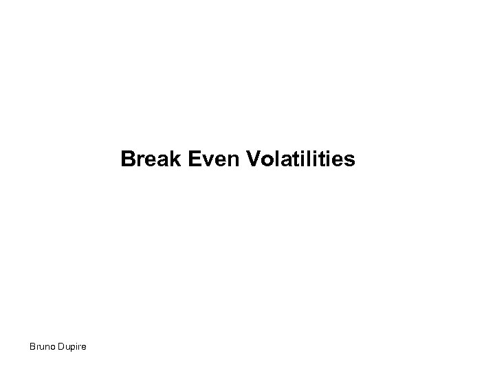 Break Even Volatilities Bruno Dupire 