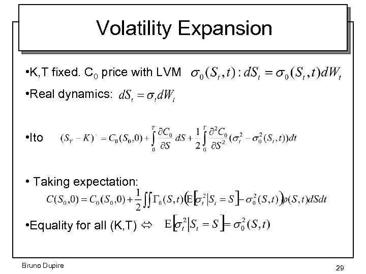 Volatility Expansion • K, T fixed. C 0 price with LVM • Real dynamics: