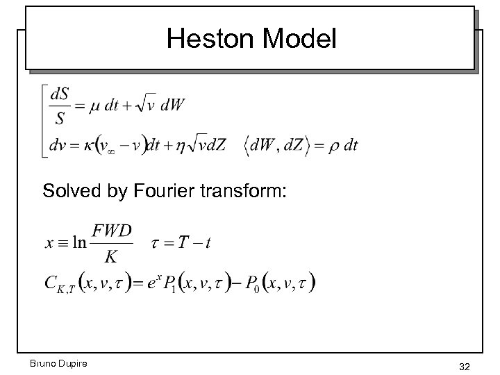 Heston Model Solved by Fourier transform: Bruno Dupire 32 